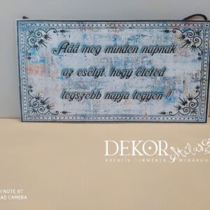 "Add meg minden napnak az esélyt..." akasztós fatábla 22x12 cm